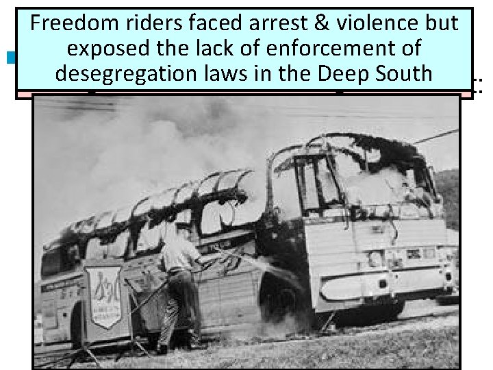 Freedom faced. Non-Violent arrest &rode violence but Activism Through Protest In 1961 riders “Freedom