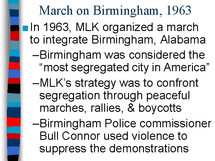 March on Birmingham, 1963 ■ In 1963, MLK organized a march to integrate Birmingham,