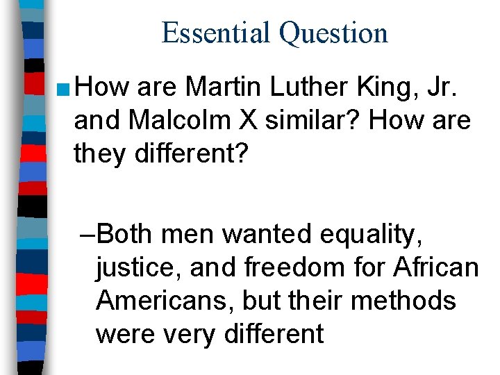 Essential Question ■ How are Martin Luther King, Jr. and Malcolm X similar? How