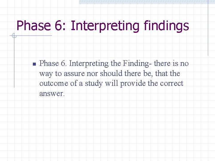 Phase 6: Interpreting findings n Phase 6. Interpreting the Finding- there is no way