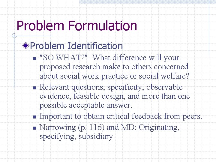 Problem Formulation Problem Identification n n "SO WHAT? " What difference will your proposed