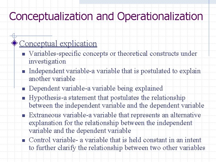 Conceptualization and Operationalization Conceptual explication n n n Variables-specific concepts or theoretical constructs under