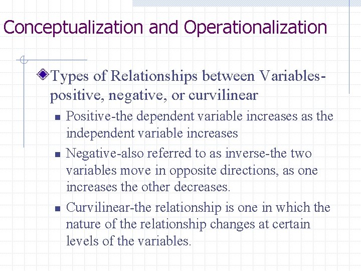 Conceptualization and Operationalization Types of Relationships between Variablespositive, negative, or curvilinear n n n