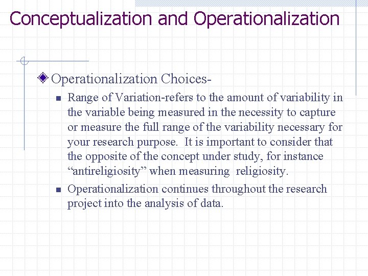 Conceptualization and Operationalization Choicesn n Range of Variation-refers to the amount of variability in