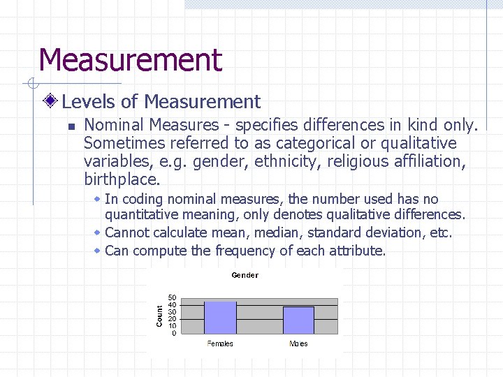 Measurement Levels of Measurement n Nominal Measures - specifies differences in kind only. Sometimes