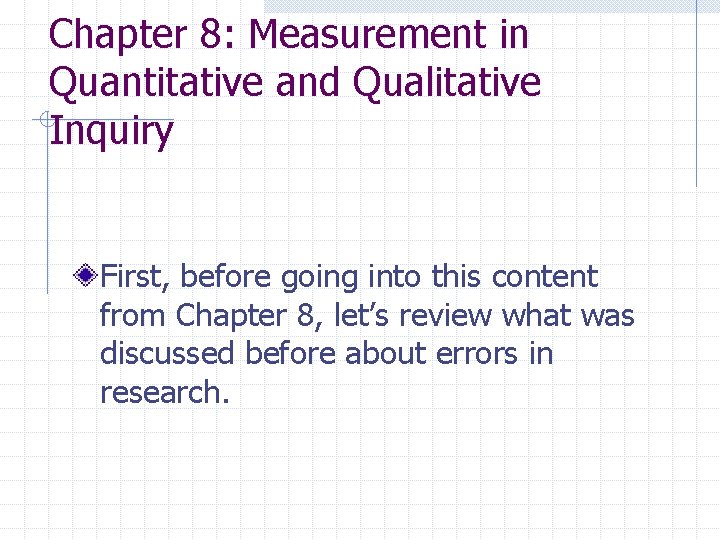 Chapter 8: Measurement in Quantitative and Qualitative Inquiry First, before going into this content