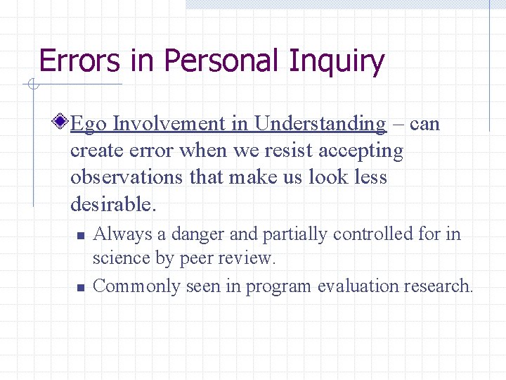 Errors in Personal Inquiry Ego Involvement in Understanding – can create error when we