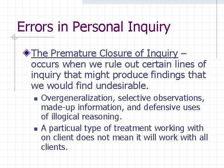 Errors in Personal Inquiry The Premature Closure of Inquiry – occurs when we rule