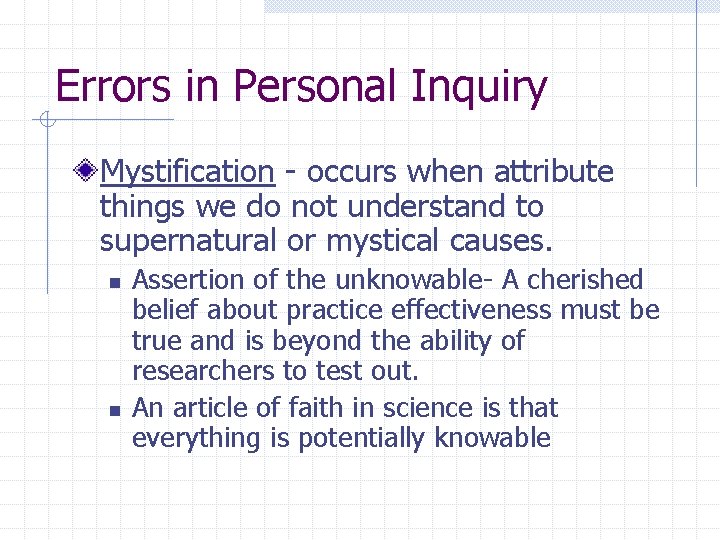 Errors in Personal Inquiry Mystification - occurs when attribute things we do not understand