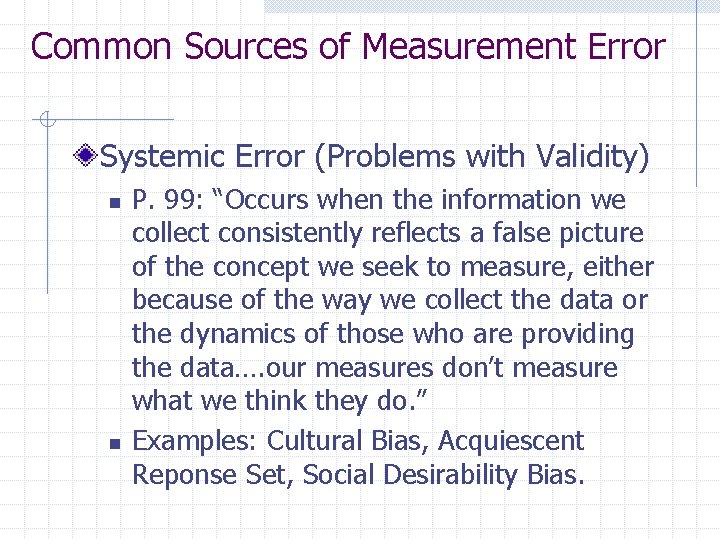 Common Sources of Measurement Error Systemic Error (Problems with Validity) n n P. 99: