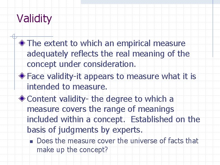 Validity The extent to which an empirical measure adequately reflects the real meaning of