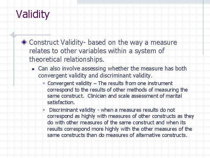 Validity Construct Validity- based on the way a measure relates to other variables within