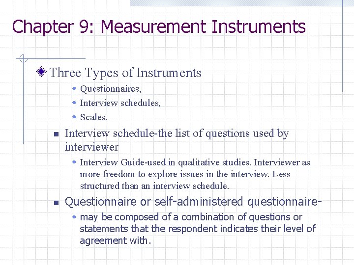 Chapter 9: Measurement Instruments Three Types of Instruments w Questionnaires, w Interview schedules, w