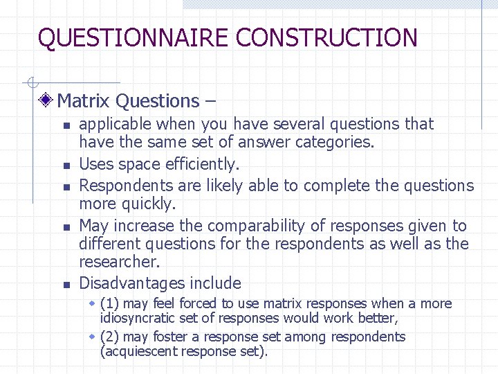 QUESTIONNAIRE CONSTRUCTION Matrix Questions – n n n applicable when you have several questions