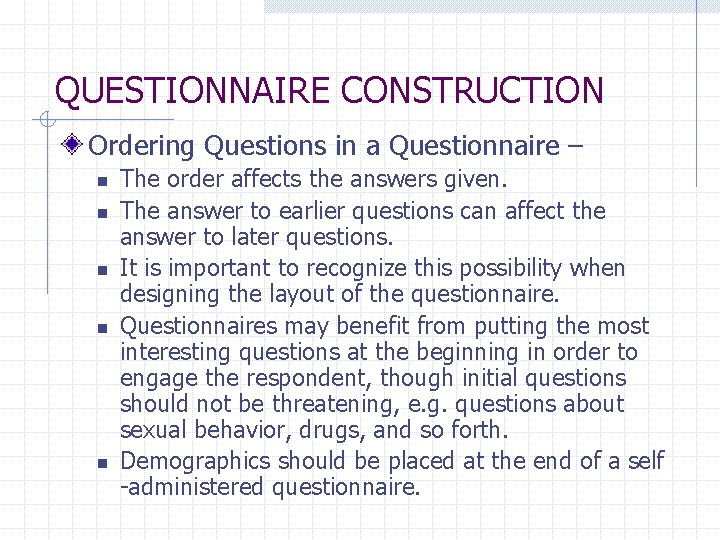 QUESTIONNAIRE CONSTRUCTION Ordering Questions in a Questionnaire – n n n The order affects