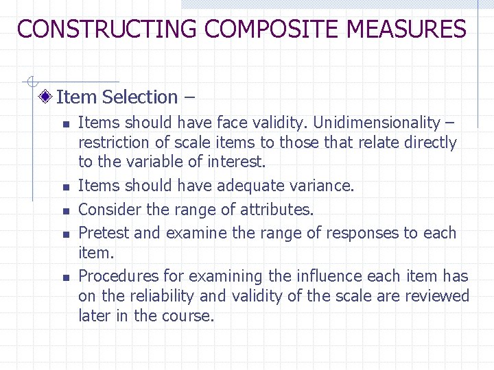 CONSTRUCTING COMPOSITE MEASURES Item Selection – n n n Items should have face validity.