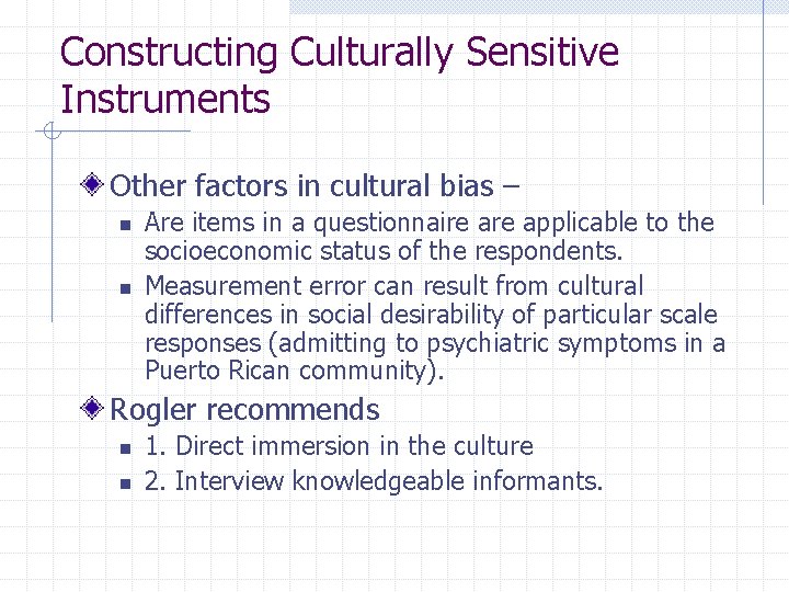 Constructing Culturally Sensitive Instruments Other factors in cultural bias – n n Are items