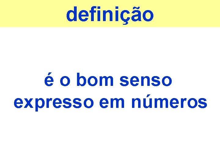 definição é o bom senso expresso em números 