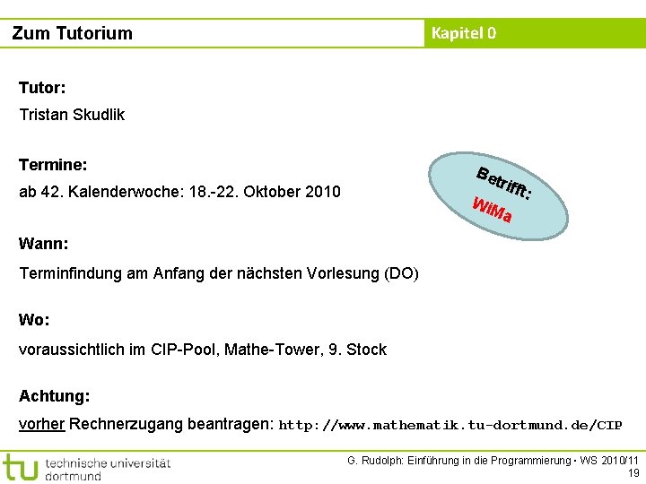 Kapitel 0 Zum Tutorium Tutor: Tristan Skudlik Termine: Be trif ft: Wi. M a