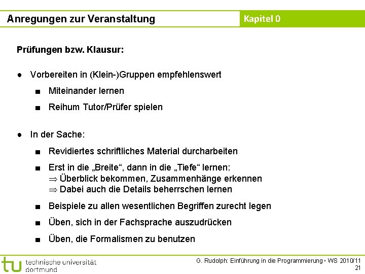 Kapitel 0 Anregungen zur Veranstaltung Prüfungen bzw. Klausur: ● Vorbereiten in (Klein-)Gruppen empfehlenswert ■