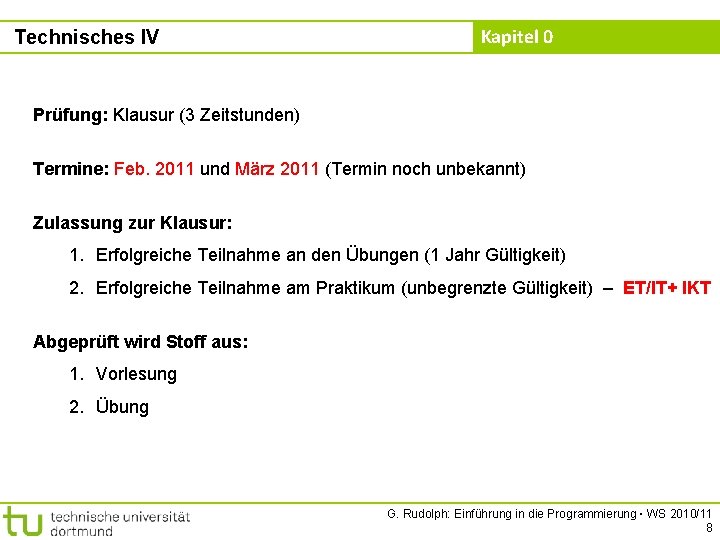 Technisches IV Kapitel 0 Prüfung: Klausur (3 Zeitstunden) Termine: Feb. 2011 und März 2011