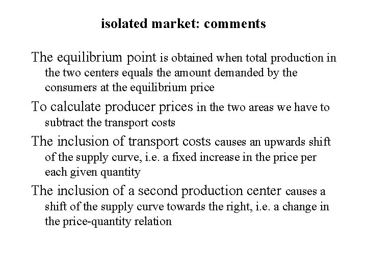 isolated market: comments The equilibrium point is obtained when total production in the two