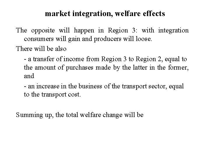 market integration, welfare effects The opposite will happen in Region 3: with integration consumers