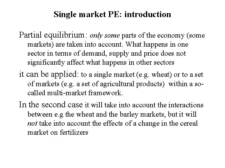 Single market PE: introduction Partial equilibrium: only some parts of the economy (some markets)