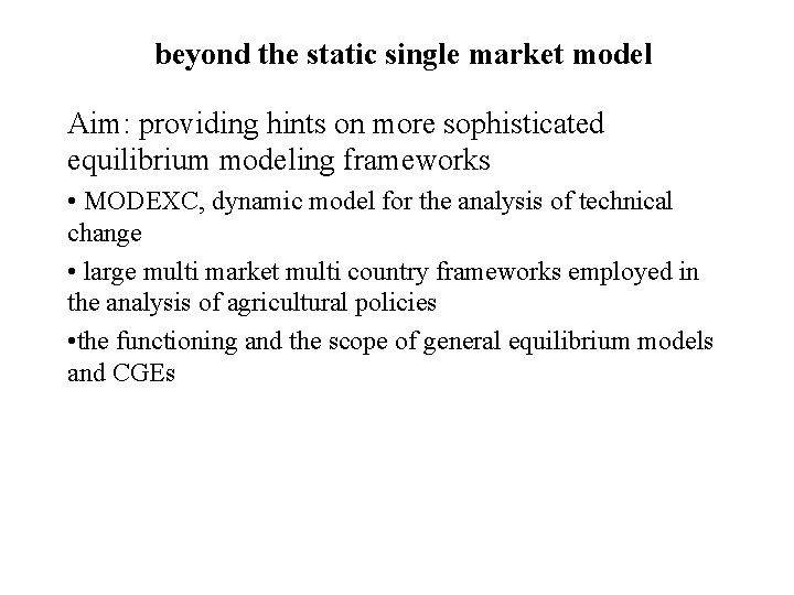 beyond the static single market model Aim: providing hints on more sophisticated equilibrium modeling