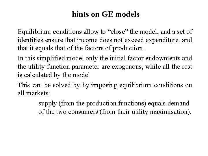 hints on GE models Equilibrium conditions allow to “close” the model, and a set