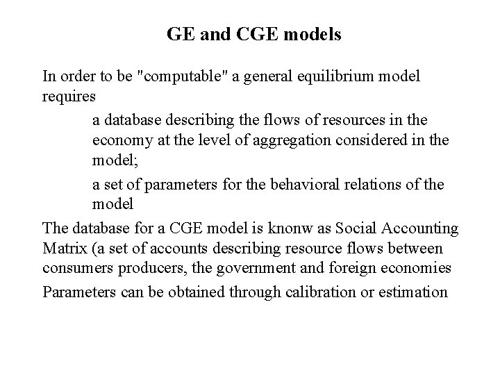 GE and CGE models In order to be "computable" a general equilibrium model requires