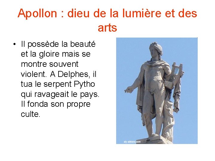 Apollon : dieu de la lumière et des arts • Il possède la beauté