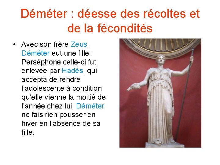 Déméter : déesse des récoltes et de la fécondités • Avec son frère Zeus,