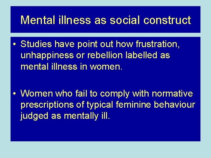 Mental illness as social construct • Studies have point out how frustration, unhappiness or