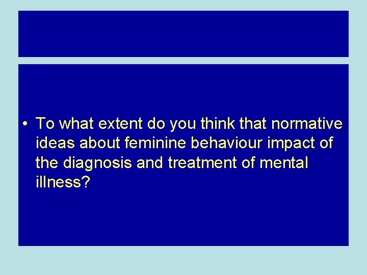  • To what extent do you think that normative ideas about feminine behaviour