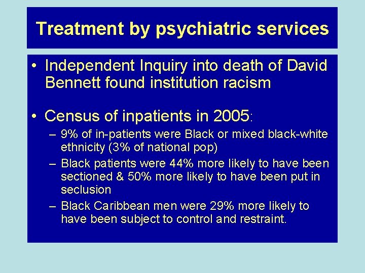 Treatment by psychiatric services • Independent Inquiry into death of David Bennett found institution
