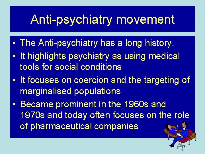 Anti-psychiatry movement • The Anti-psychiatry has a long history. • It highlights psychiatry as