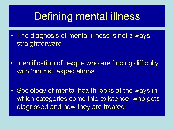 Defining mental illness • The diagnosis of mental illness is not always straightforward •