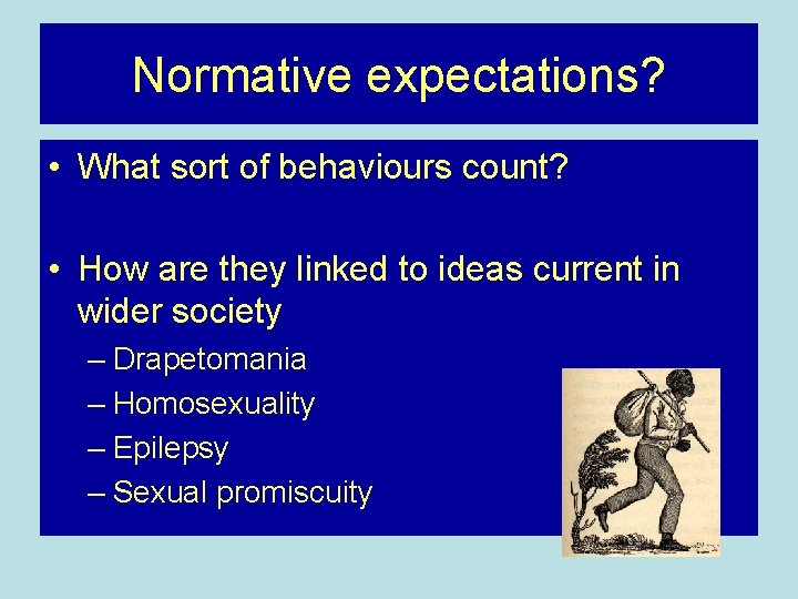 Normative expectations? • What sort of behaviours count? • How are they linked to