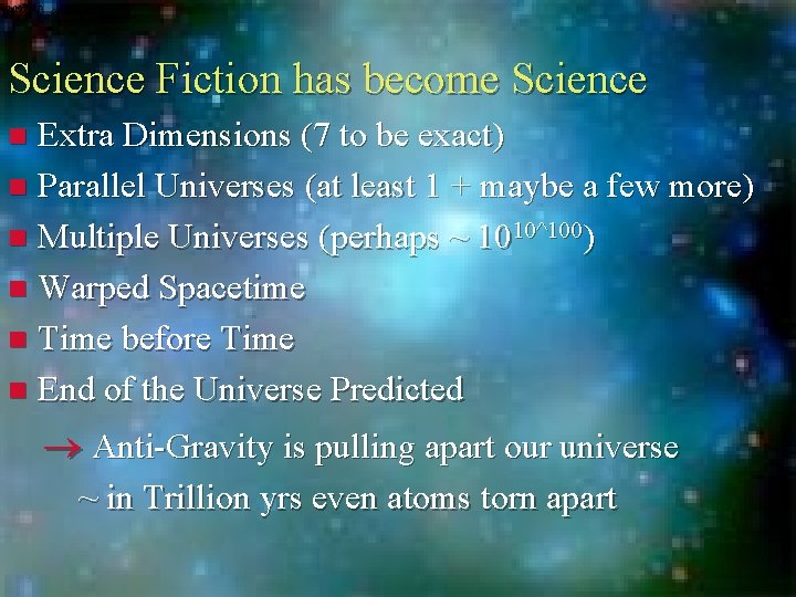 Science Fiction has become Science Extra Dimensions (7 to be exact) n Parallel Universes Science Fiction has become Science Extra Dimensions (7 to be exact) n Parallel Universes
