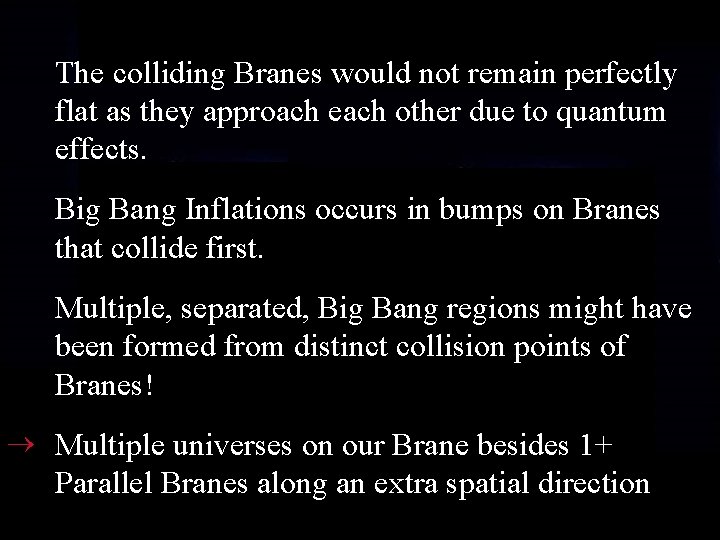The colliding Branes would not remain perfectly flat as they approach each other due The colliding Branes would not remain perfectly flat as they approach each other due