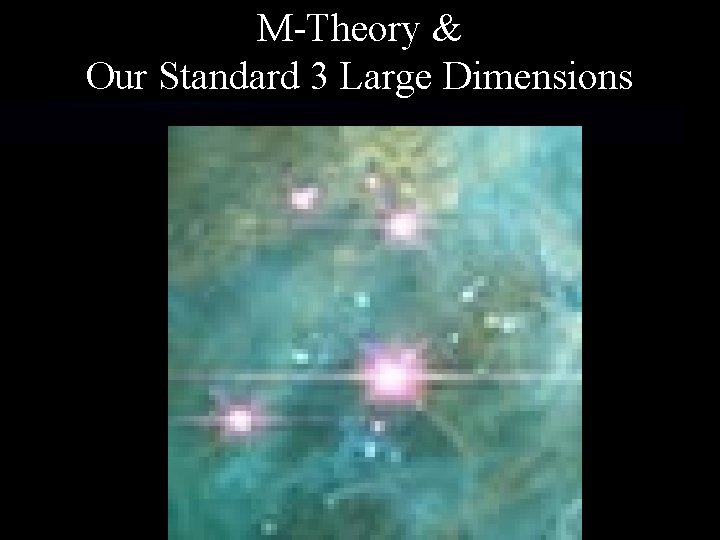 M-Theory & Our Standard 3 Large Dimensions M-Theory & Our Standard 3 Large Dimensions