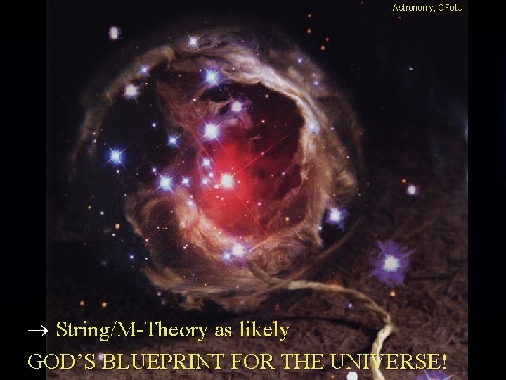 Astronomy, OFot. U String/M-Theory as likely GOD’S BLUEPRINT FOR THE UNIVERSE! Astronomy, OFot. U String/M-Theory as likely GOD’S BLUEPRINT FOR THE UNIVERSE!