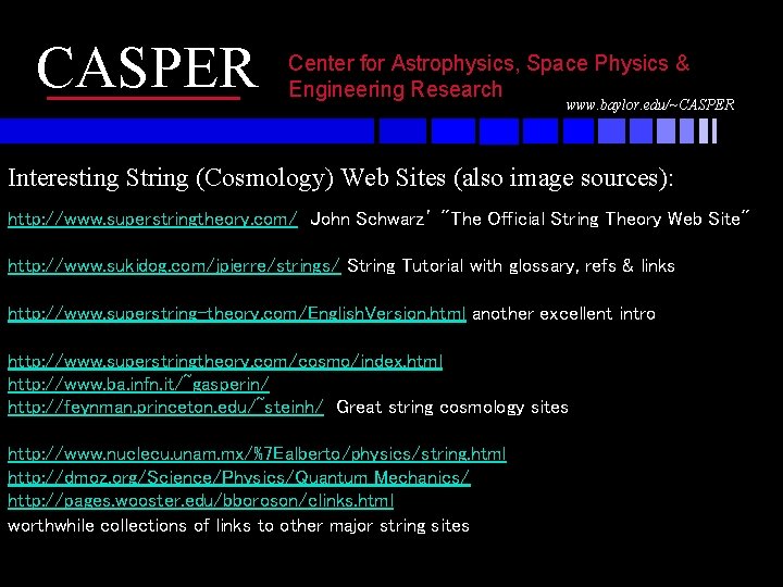 CASPER Center for Astrophysics, Space Physics & Engineering Research www. baylor. edu/~CASPER Interesting String CASPER Center for Astrophysics, Space Physics & Engineering Research www. baylor. edu/~CASPER Interesting String