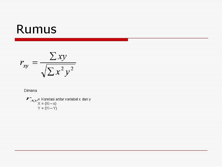 Rumus Dimana = Korelasi antar variabel x dan y X = (Xi – x)