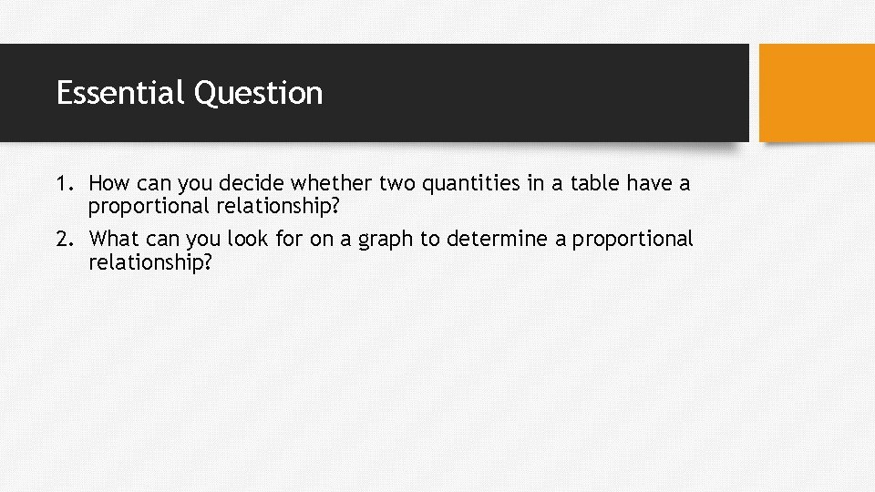 Essential Question 1. How can you decide whether two quantities in a table have