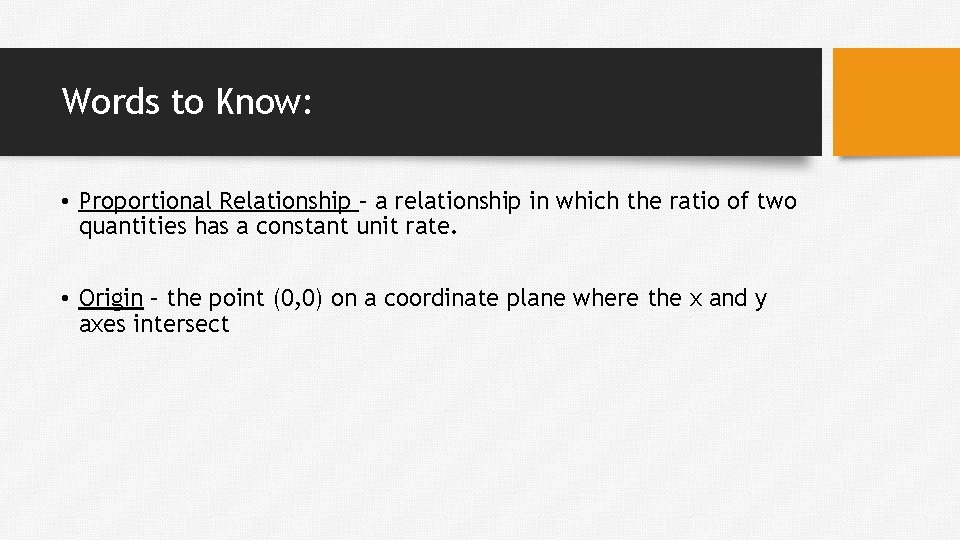 Words to Know: • Proportional Relationship – a relationship in which the ratio of