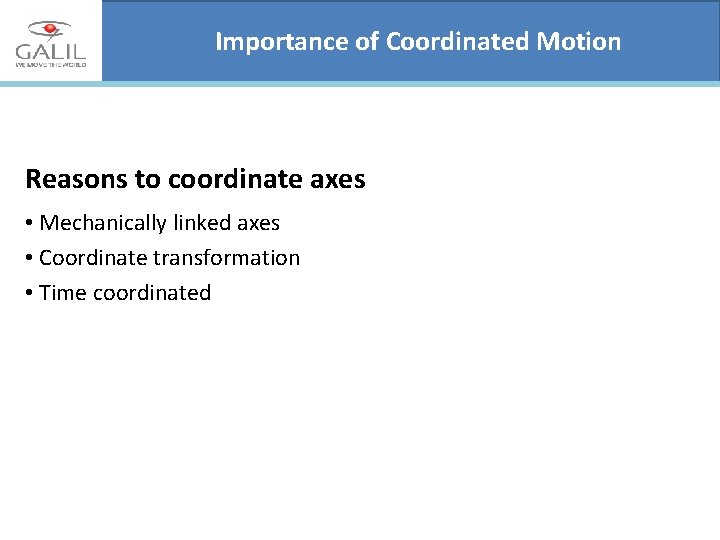 Importance of Coordinated Motion Reasons to coordinate axes • Mechanically linked axes • Coordinate