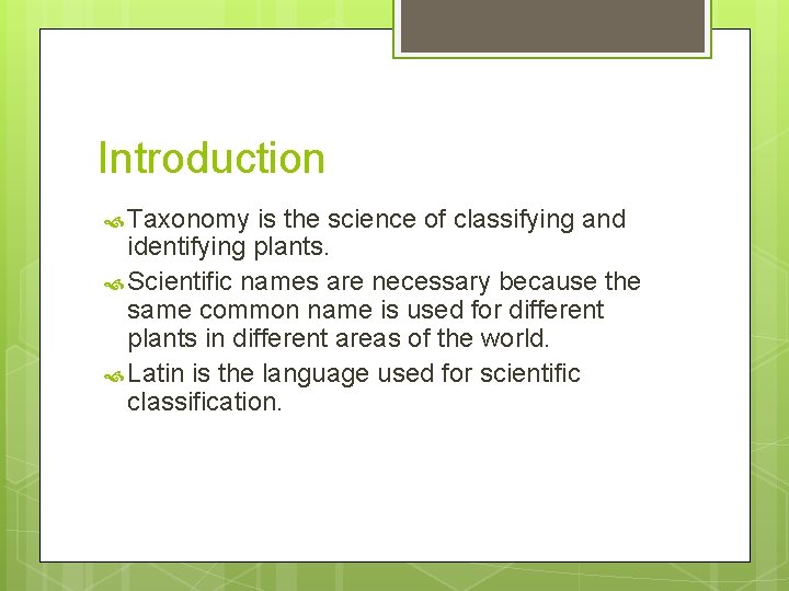 Introduction Taxonomy is the science of classifying and identifying plants. Scientific names are necessary