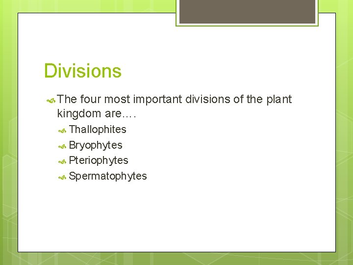 Divisions The four most important divisions of the plant kingdom are…. Thallophites Bryophytes Pteriophytes